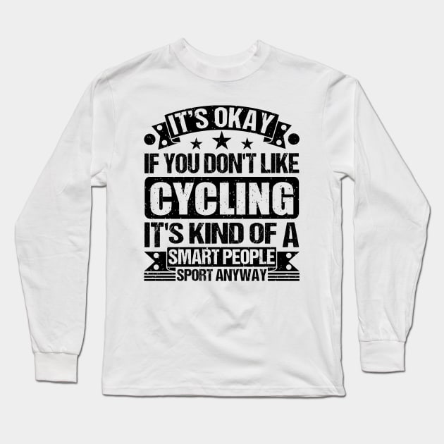 Cycling Lover It's Okay If You Don't Like Cycling It's Kind Of A Smart People Sports Anyway Long Sleeve T-Shirt by Benzii-shop 